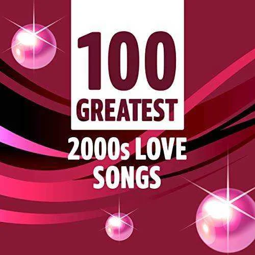 VA - 100 Greatest 2000s Love Songs (2021) Mp3 320kbps