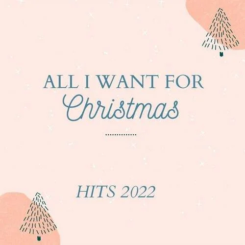 Various Artists - All I Want for Christmas Hits 2022 (2022)