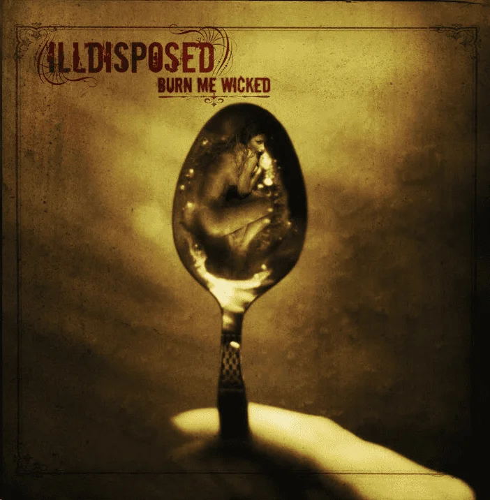 ILLDISPOSED - [ 2006 ] - Burn Me Wicked - [ FLAC (tracks+.cue) 16-Bit 44.1 kHz ]