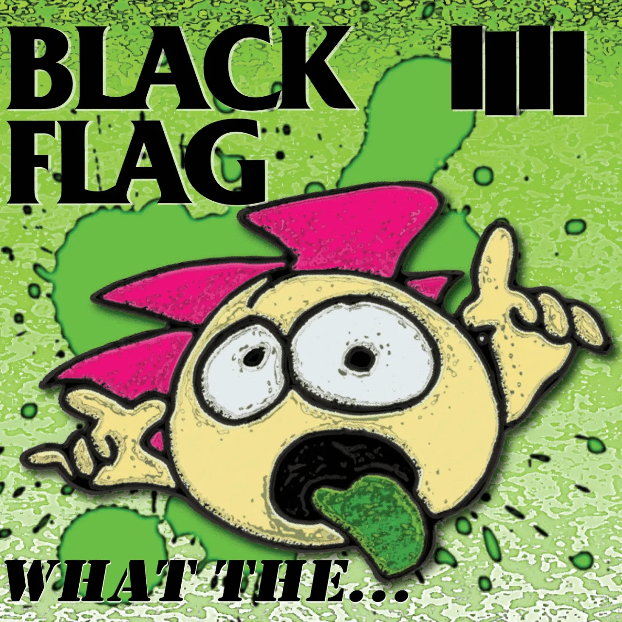 BLACK FLAG - [ 2013 ] - What The... - [ FLAC 16-Bit 44.1 kHz ]