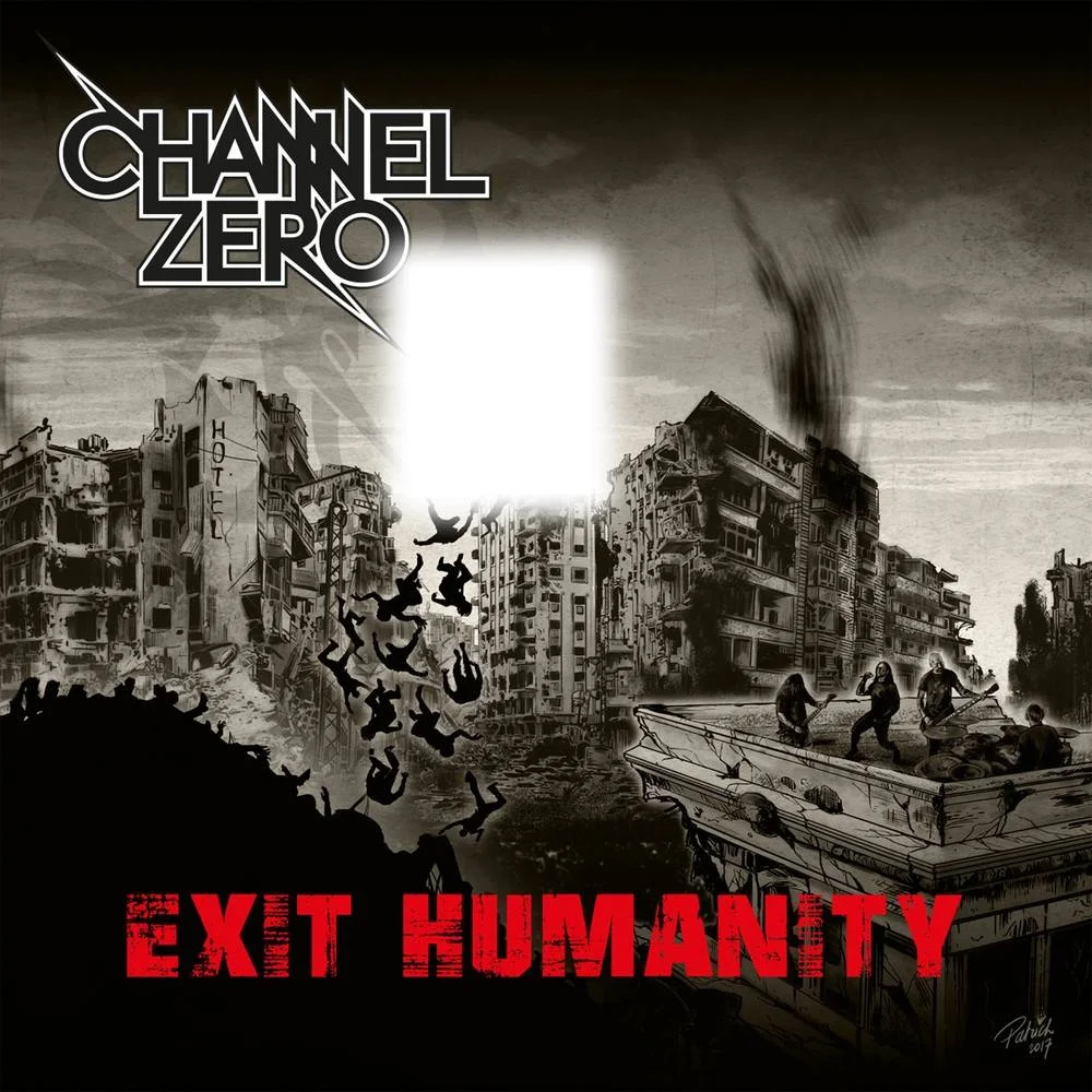 CHANNEL ZERO - [ 2017 ] - Exit Humanity - [ FLAC 16-Bit 44.1 kHz ] ** Thrash/Groove - Belgium (Brussels)