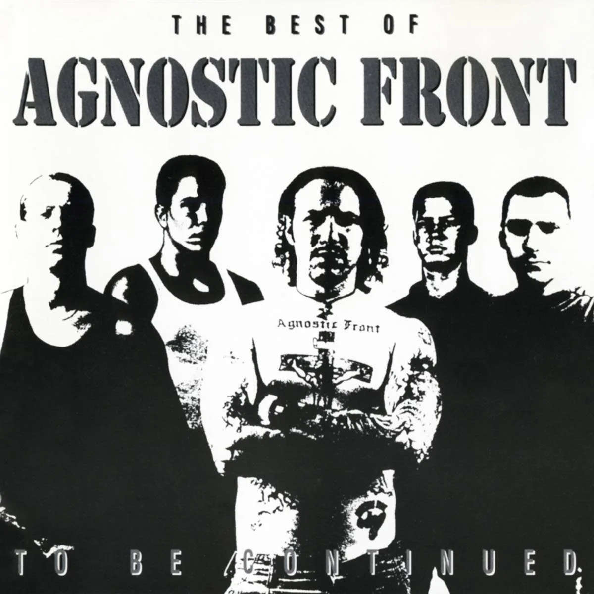 AGNOSTIC FRONT - [ 1992 ] - The Best Of... To Be Continued - [ FLAC 16-Bit 44.1 kHz ] ** NYHC/HC/Crossover Thrash - U.S.A. (New York City, NY)