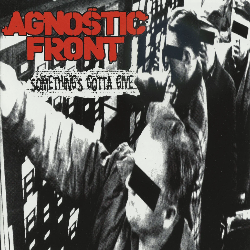 AGNOSTIC FRONT - [ 1998 ] - Something's Gotta Give - [ FLAC 16-Bit 44.1 kHz ] ** NYHC/HC/Crossover Thrash - U.S.A. (New York City, NY)