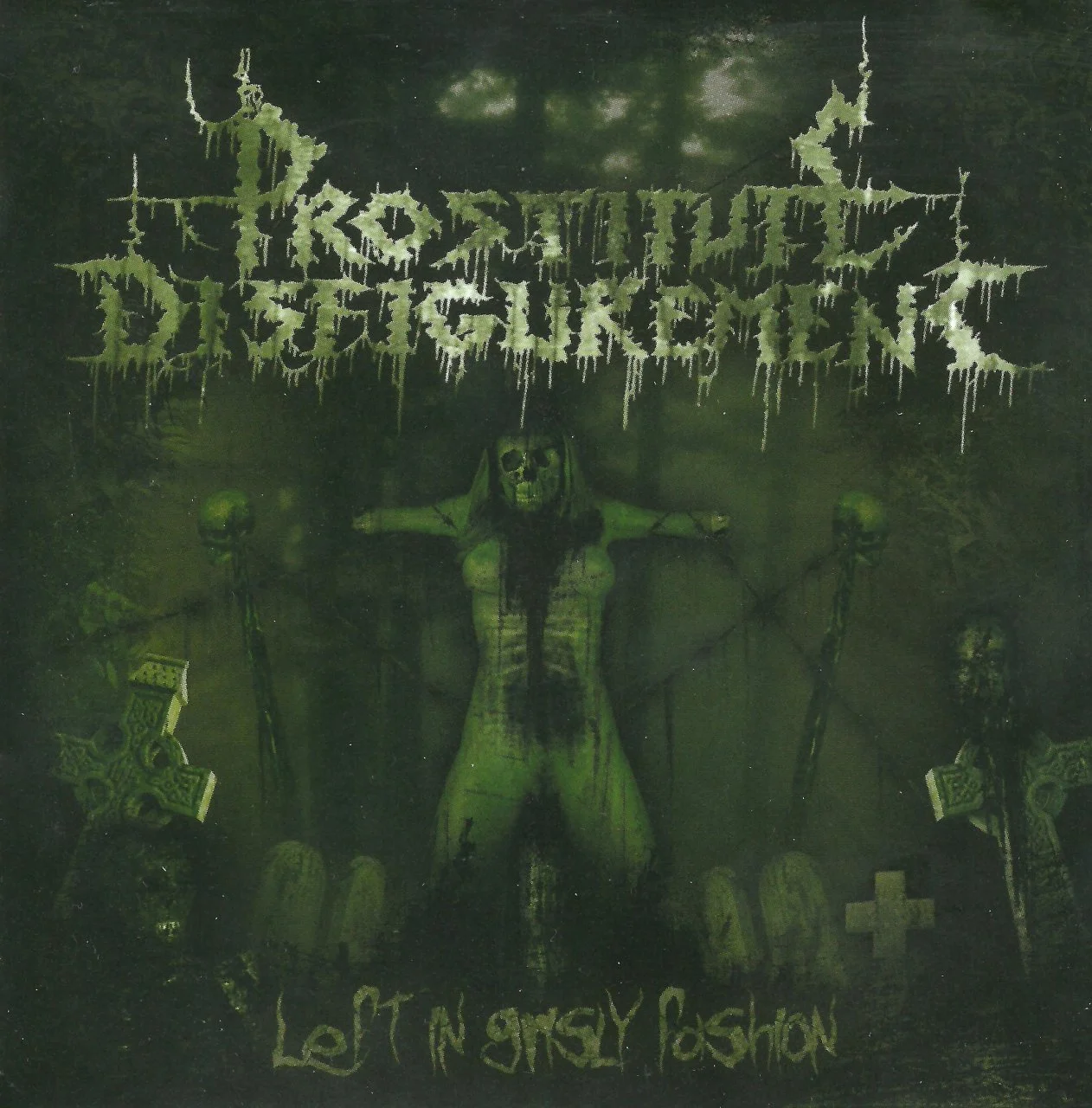 Prostitute Disfigurement - [ 2005 ] - Left In Grisly Fashion (Neurotic Rec., WT-075, Netherlands) (9806D40A) ** B.D.M. - Netherlands