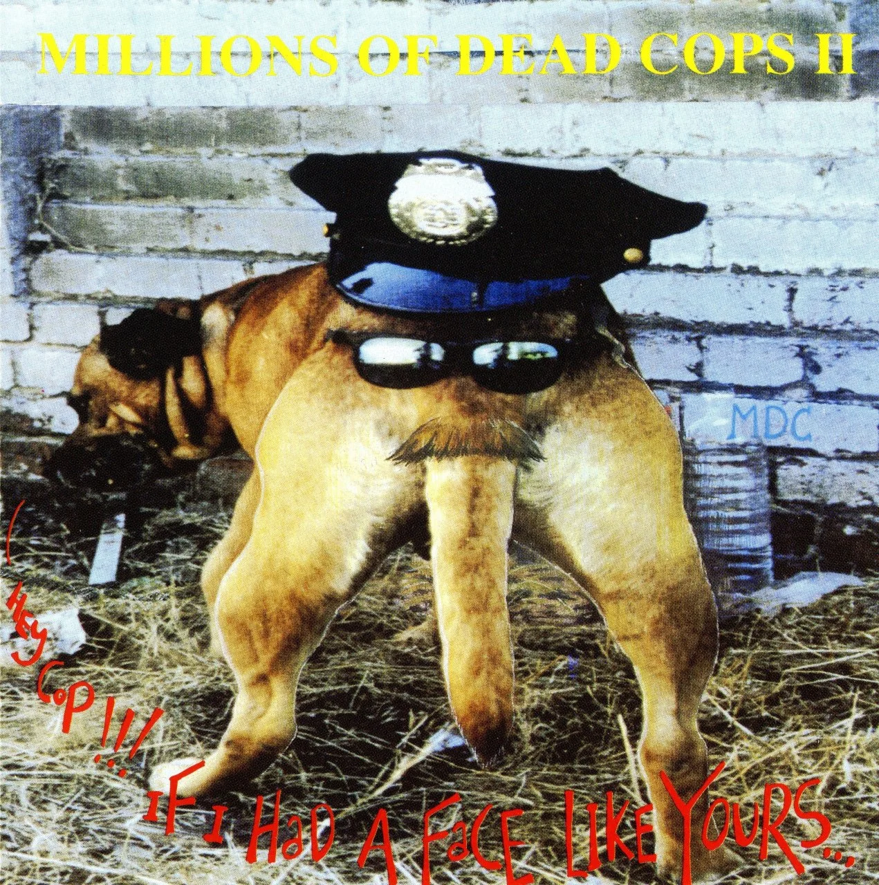 M.D.C. (MDC, Millions Of Dead Cops) - 1991 - Hey Cop!!! If I Had A Face Like Yours... - [ FLAC 16-Bit 44.1 kHz ]