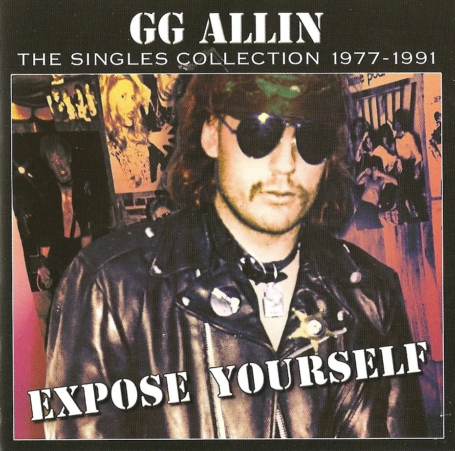 GG Allin - 2004 - Expose Yourself : The Singles Collection (1977 - 1991) - [ FLAC 16-Bit 44.1 kHz ]