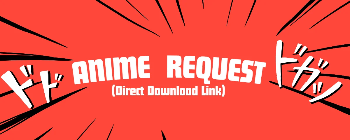 ANIME REQUEST (DIRECT DOWNLOAD LINK) (gogo & animepahe ddl)