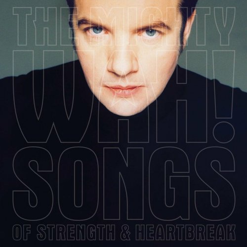 Pete Wylie & The Mighty Wah!  Songs Of Strength & Heartbreak (Deluxe Edition) (2025)