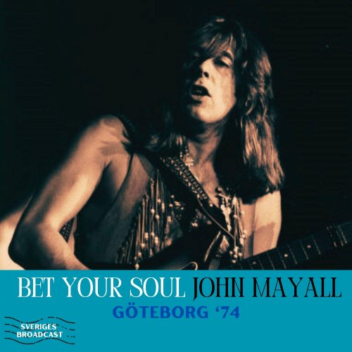 John Mayall & The Bluesbreakers  Bet Your Soul (Live Goteborg '74) (2025)