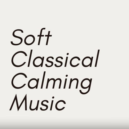 Various Artists - Soft Classical Calming Music (2025)