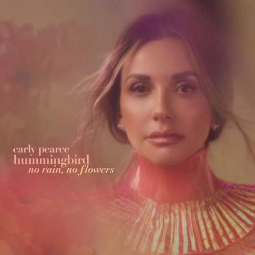Carly Pearce  Hummingbird: No Rain, No Flowers (Deluxe) (2025)
