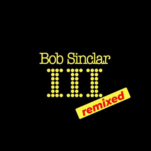 Bob Sinclar  III (Remixed) (2025)