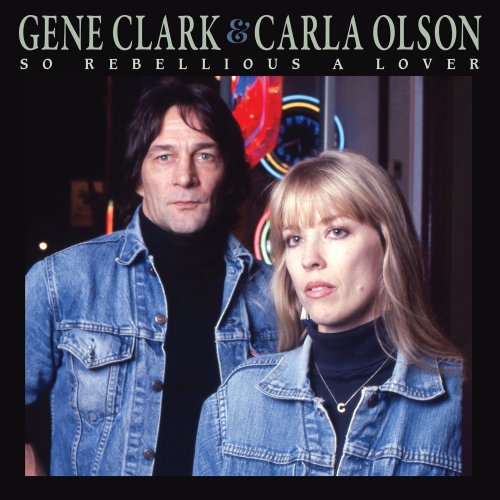 Gene Clark & Carla Olson  So Rebellious A Lover (Deluxe Edition) (2025)
