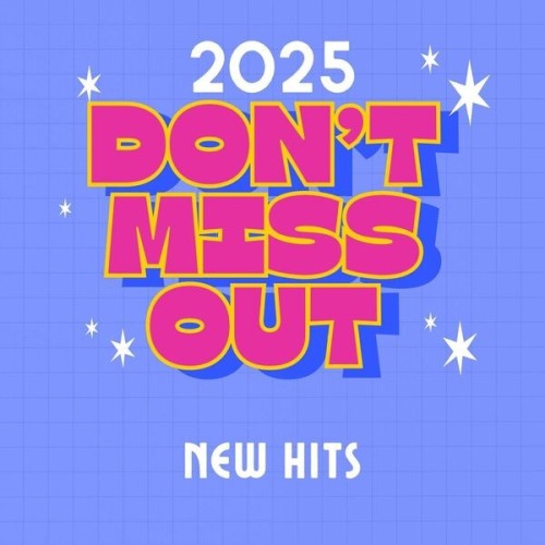 Various Artists - 2025 Don't Miss Out  New Hits (2025)