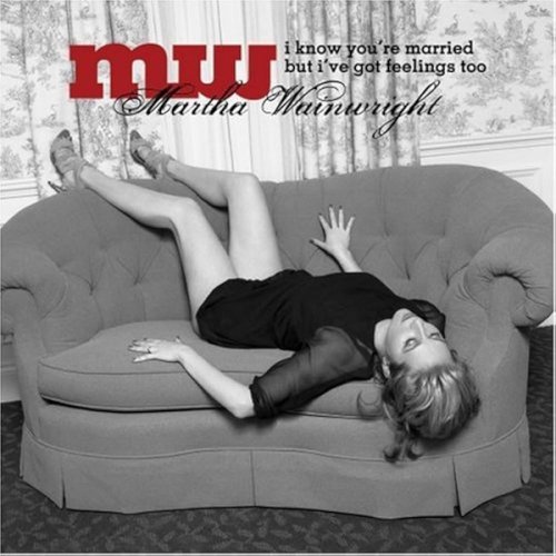 Martha Wainwright  I Know You're Married But I've Got Feelings Too (2024)