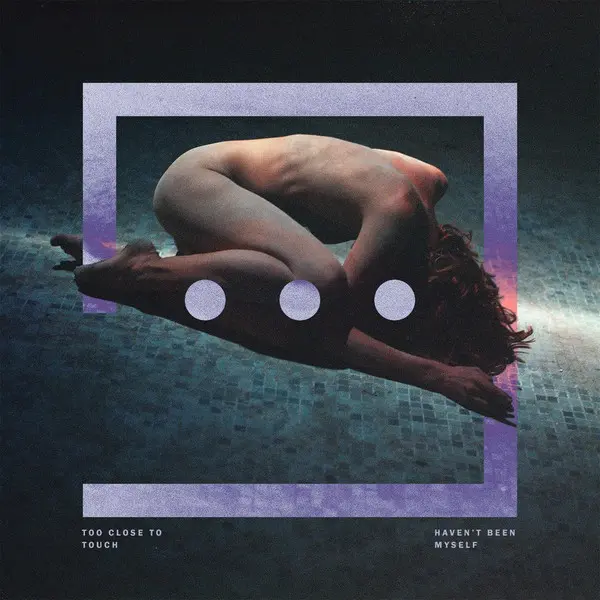 [Album] Too Close To Touch - Haven't Been Myself (2016)