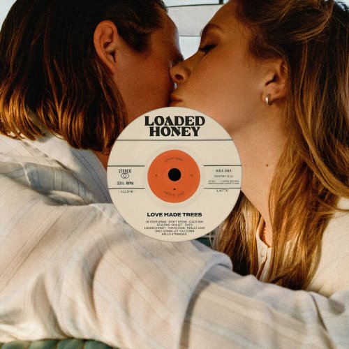 Loaded Honey  Love Made Trees (2025)