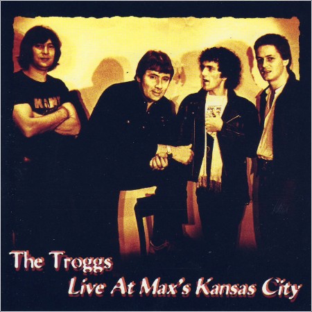 The Troggs - Live At Max's Kansas City 1981 flac 16-44