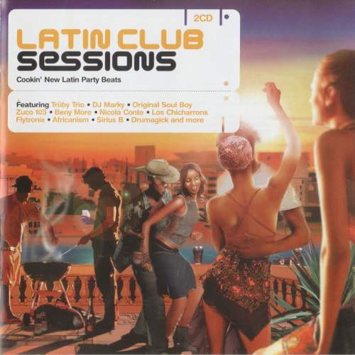 Latin Club Sessions (Cookin New Latin Party Beats) (2CD) (2003)