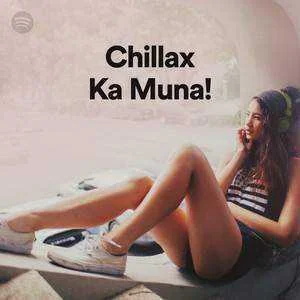 Chillax ka muna (SPOTIFY PLAYLIST UPDATED)