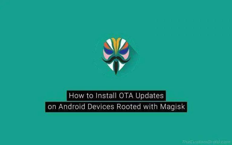 How-to-Install-OTA-Updates-on-Rooted-Android-Devices-using-Magisk-768x480.webp